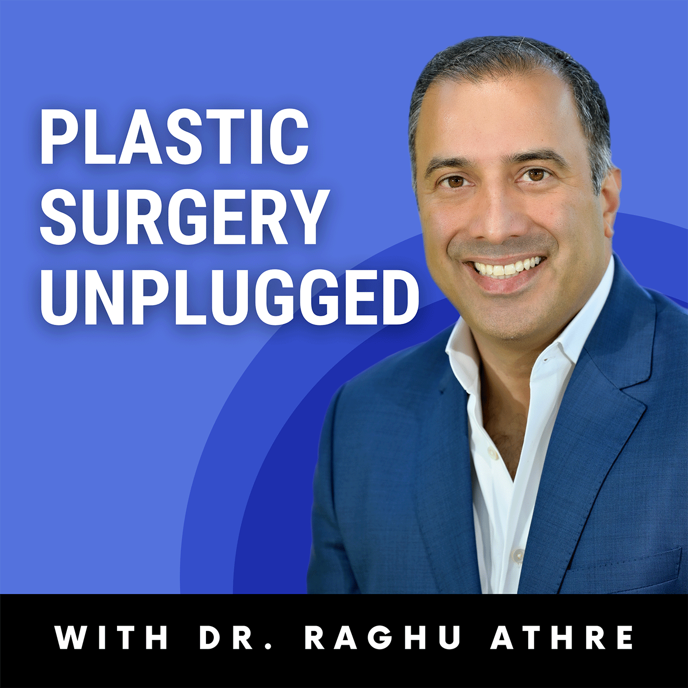 cover photo of Plastic Surgery Unplugged podcast with Dr. Raghu Athré